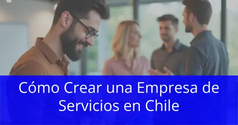 Cómo Crear una Empresa de Servicios en Chile